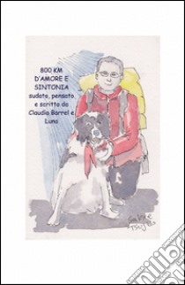 800 km d'amore e sintonia. Sudato, pensato e scritto da Claudia e Luna libro di Barrel Claudia