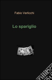 Lo spariglio libro di Verlicchi Fabio