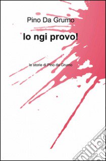 Io ngi provo! libro di Da Grumo Pino