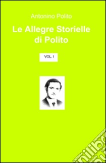 Le allegre storielle di Polito libro di Polito Antonino