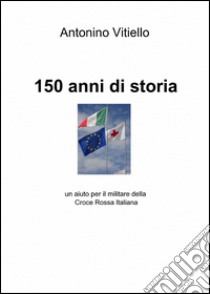 150 anni di storia libro di Vitiello Antonino