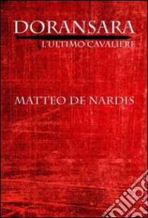 Doransara. L'ultimo cavaliere libro di De Nardis Matteo