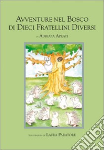 Avventure nel bosco di dieci fratellini diversi libro di Aprati Adriana