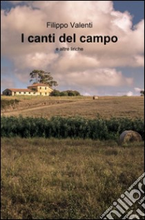 I canti del campo e altre liriche libro di Valenti Filippo