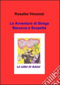 Le avventure di strega Bacucca e Scopetta libro di Vincenzi Rosalba