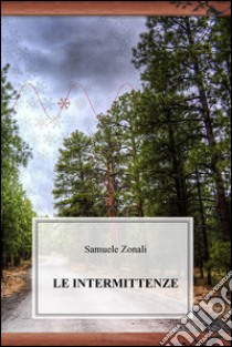 Le intermittenze libro di Zonali Samuele