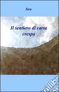 Il sentiero di carta crespa libro di Sira