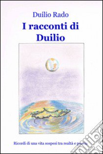 I racconti di Duilio libro di Rado Duilio