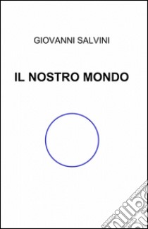 Il nostro mondo libro di Salvini Giovanni