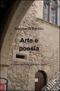 Arte e poesia libro di Bonfilio Margherita