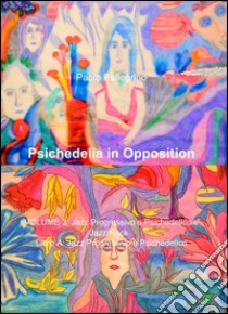 Psichedelia in opposition. Vol. 3/B: Jazz progressivo e psichedelico e jazz/rock. Jazz/rock libro di Pellegrino Paolo