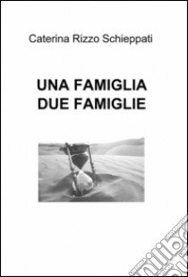 Una famiglia due famiglie libro di Rizzo Schieppati Caterina