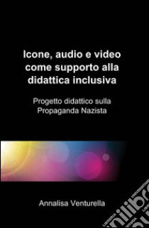 Icone, audio e video come supporto alla didattica inclusiva libro di Venturella Annalisa