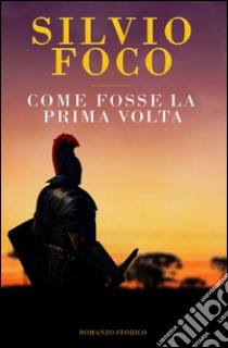 Come fosse la prima volta libro di Foco Silvio