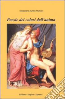 Poesie dei colori dell'anima libro di Plumari Sebastiano Aurelio