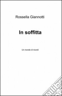 In soffitta libro di Giannotti Rossella