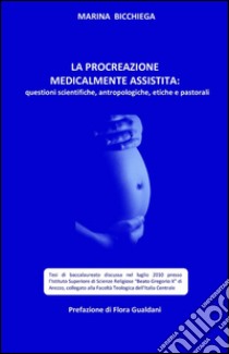 La procreazione medicalmente assistita libro di Bicchiega Marina