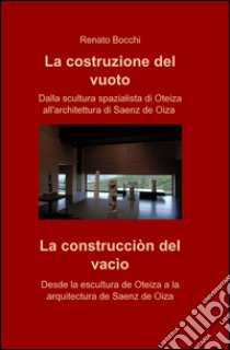 La costruzione del vuoto-La construcciòn del vacìo. Ediz. bilingue libro di Bocchi Renato