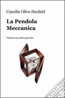 La pendola meccanica libro di Hechtel Caecilie O.