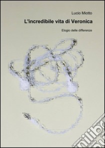 L'incredibile vita di Veronica libro di Miotto Luigi