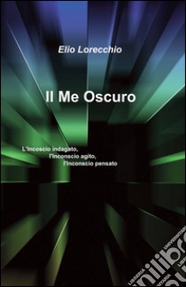 Il me oscuro libro di Lorecchio Elio