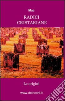 Radici cristariane. Le origini libro di Mac