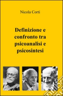 Definizione e confronto tra psicoanalisi e psicosintesi libro di Corti Nicola