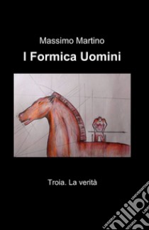 I formica uomini libro di Martino Massimo