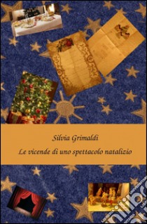 Le vicende di uno spettacolo natalizio libro di Grimaldi Silvia