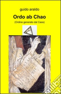 Ordo ab chao libro di Araldo Guido