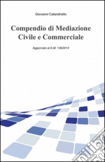 Compendio di mediazione civile libro di Calandriello Giovanni