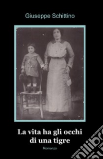 La vita ha gli occhi di una tigre libro di Schittino Giuseppe