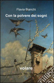 Con la polvere dei sogni libro di Bianchi Flavia