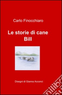 Le storie di Cane Bill libro di Finocchiaro Carlo