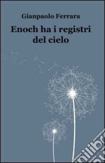 Enoch ha i registri del cielo libro di Ferrara Gianpaolo