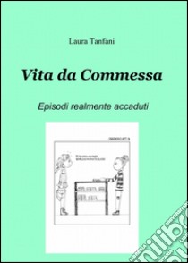 Vita da commessa libro di Tanfani Laura