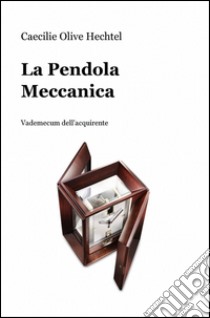 La pendola meccanica libro di Hechtel Caecilie O.