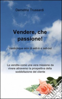 Vendere, che passione! libro di Trussardi Demetrio