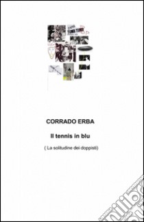 Il tennis in blu libro di Erba Corrado