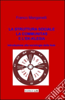 La struttura sociale, la communitas e l'ek-klesia libro di Manganelli Franco