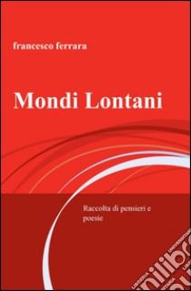 Mondi lontani libro di Ferrara Francesco