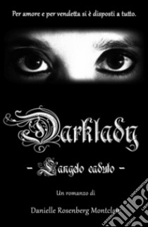 Darklady. L'angelo caduto libro di Rosenberg Montclair Danielle