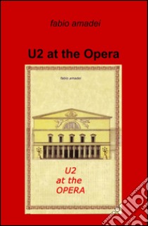 U2 at the opera libro di Amadei Fabio