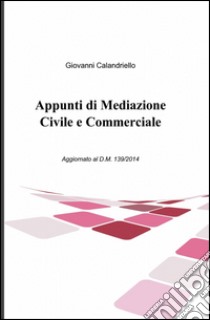 Appunti di mediazione civile e commerciale libro di Calandriello Giovanni