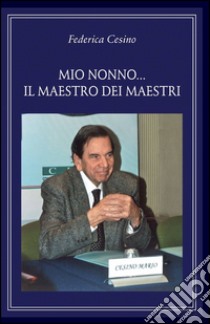 Mio nonno... il maestro dei maestri libro di Cesino Federica