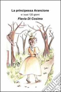 La principessa arancione libro di Di Cosimo Flavia