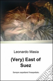 (Very) east of Suez libro di Masia Leonardo