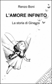 L'amore infinito libro di Boni Renzo