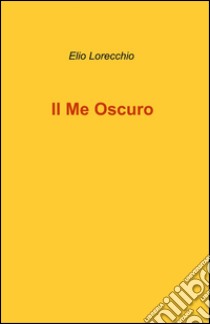 Il me oscuro libro di Lorecchio Elio