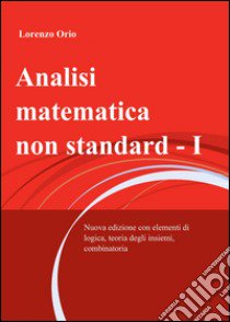 Analisi matematica non standard I libro di Orio Lorenzo